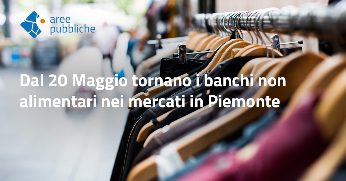 Dal 20 Maggio tornano i banchi non alimentari nei mercati in Piemonte